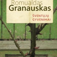 Romualdas Granauskas. Šventųjų gyvenimai.